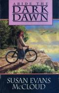 Abide the Dark Dawn by Susan Evans McCloud