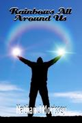 Rainbows All Around Us by Nathan J. Morissey