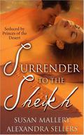 Surrender To The Sheikh: With The Sheikh's Secret Bride And Sheikh's Temptation by Alexandra Sellers
