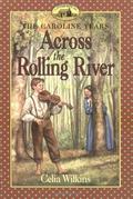 Across the Rolling River (Little House: The Caroline Years #5) by Dan Andreasen