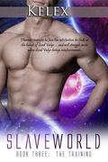 Slave World Book III: The Training by Kelex