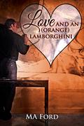 Love and an  (Orange) Lamborghini  (A Valentine Rainbow) by M.A. Ford