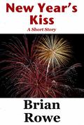 New Year's Kiss: A Short Story by Brian Rowe