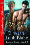 Yours to Crave (Boys of Sinn Island #2) by Leah Blake
