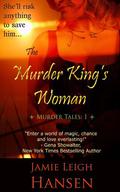 The Murder King's Woman (Murder Tales #1) by Jamie Leigh Hansen