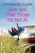 Love and Other Things I'm Bad At (Courtney Von Dragen Smith #3) by Catherine Clark