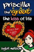 Priscilla the Great: The Kiss of Life (Priscilla the Great #2) by Sybil Nelson