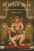 B'tched Men: More Tales Of Erotic Male Submission (B'tched #2) by Kyle Cicero