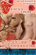 Be My Naughty Valentine Sparkles and Strawberries (Faerie #2) by Katica Locke