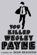 You Killed Wesley Payne by Sean Beaudoin