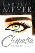 Cleopatra Confesses by Carolyn Meyer