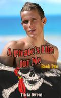A Pirate's Life for Me: Book Two by Tricia Owens