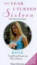 Rose (The Year I Turned Sixteen #1) by Diane Schwemm