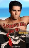 A Pirate's Life for Me: Book Three by Tricia Owens