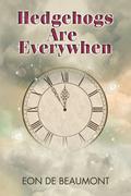 Hedgehogs are Everywhen (Time Is Eternity) by Eon de Beaumont