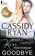 Kiss Yesterday Goodbye by Cassidy Ryan