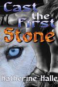 Cast the First Stone by Katherine Halle