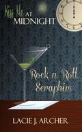 Rock n Roll Seraphim (Kiss Me at Midnight) by Lacie J. Archer