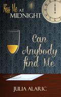 Can Anybody Find Me (Kiss Me at Midnight) by Julia Alaric
