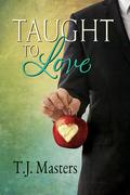 Taught to Love by T.J. Masters