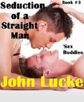 Sex Buddies (Seduction of a Straight Man #3) by John Lucke