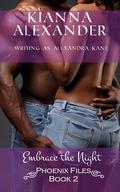 Embrace the Night: Phoenix Files, Book 2 by Alexandra Kane