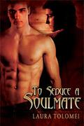 To Seduce A Soul Mate (Soulmate #1) by Laura Tolomei