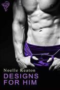 Designs for Him by Noelle Keaton
