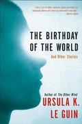 The Birthday of the World and Other Stories (Hainish Cycle #10) by Ursula K. Le Guin