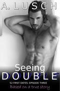 Seeing DOUBLE (52 First Dates #3) by A. Lusch