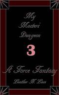 My Masters' Dungeon 3 (The M/M Kidnapped Hardcore BDSM Force-Fantasy Erotica Series #3) by Leather N. Lace