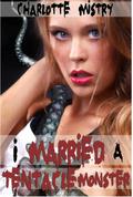 I Married a Tentacle Monster  (Tentacle Sex Erotica) by Charlotte Mistry