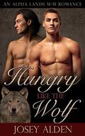 Hungry Like the Wolf: An Alpha Lands M/M Gay Paranormal Romance Novella by Josey Alden
