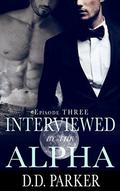 Interviewed by the Alpha: Episode Three (Stone Pack #3) by D.D. Parker
