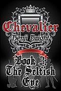 Chevalier Book 3: The Selfish Eye (Chevalier #3) by Benji Bright