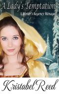 A Lady's Temptations: A Winter's Regency Ménage by Kristabel Reed