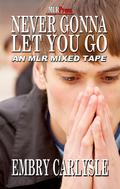 Never Gonna Let You Go (Mixed Tape Series) by Embry Carlysle