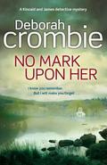 No Mark Upon Her (Duncan Kincaid & Gemma James #14) by Deborah Crombie
