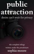 Public Attraction: The Complete Trilogy by Sophia Moore