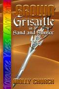 Brown: Grisaille in Sand and Sunset (Corvo and Ardan #1) by Molly Church