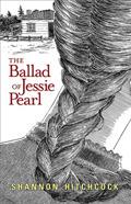 The Ballad of Jessie Pearl by Shannon Hitchcock