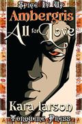 Ambergris: All for Love (Spice it Up) by Kara Larson