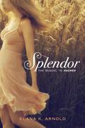 Splendor (Sacred #2) by Elana K. Arnold