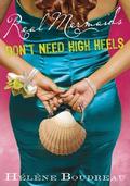 Real Mermaids Don't Need High Heels (Real Mermaids #3) by Helene Boudreau