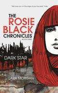 Dark Star (The Rosie Black Chronicles #3) by Lara Morgan