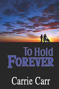 To Hold Forever (Lex & Amanda #7) by Carrie Carr