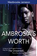 Ambrosia's Worth (The Unwanted #4) by Westbrooke Jameson