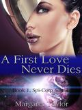 A First Love Never Dies (Spi-Corp #1) by Margaret Taylor