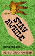 Stay Awhile: Wilfair Book 3 (Wilfair #3) by Alysia Gray Painter