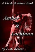 Amber & Lochlann (Flesh & Blood #1) by E.M. Reders